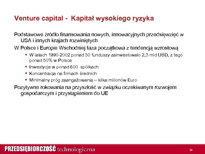 Venture capital - Kapitał wysokiego ryzyka Podstawowe źródło finansowania nowych, innowacyjnych przedsięwzięć w USA