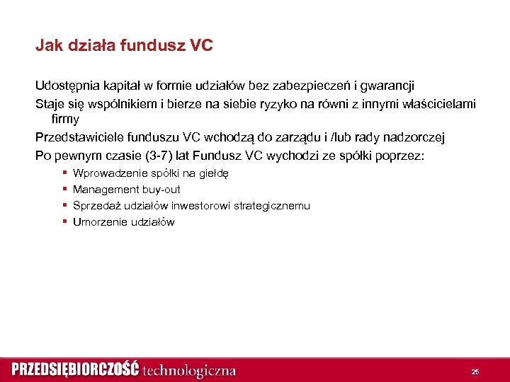 Jak działa fundusz VC Udostępnia kapitał w formie udziałów bez zabezpieczeń i gwarancji Staje