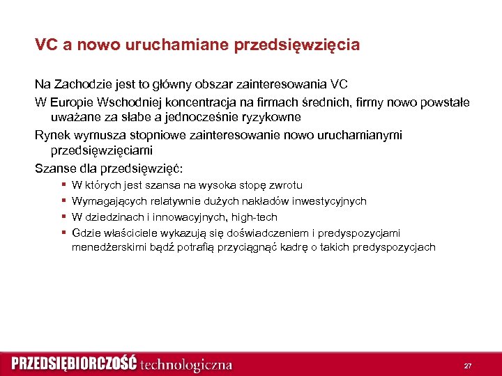 VC a nowo uruchamiane przedsięwzięcia Na Zachodzie jest to główny obszar zainteresowania VC W