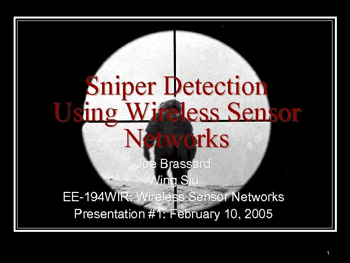 Sniper Detection Using Wireless Sensor Networks Joe Brassard Wing Siu EE-194 WIR: Wireless Sensor