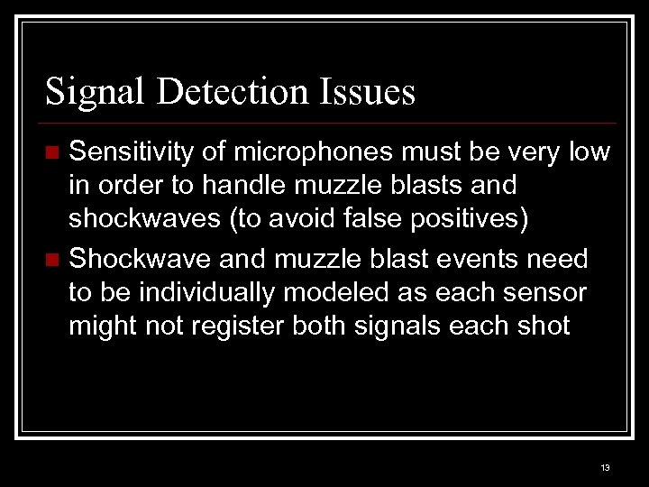 Signal Detection Issues Sensitivity of microphones must be very low in order to handle