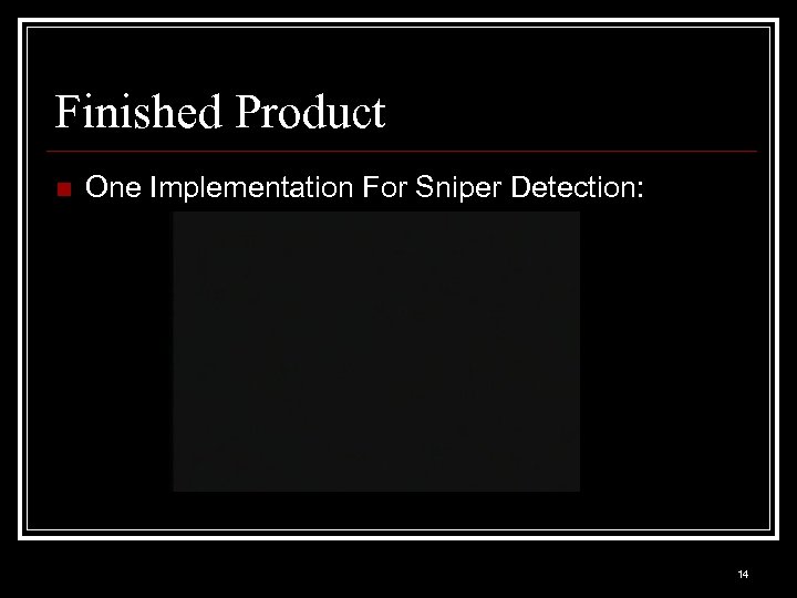 Finished Product n One Implementation For Sniper Detection: 14 