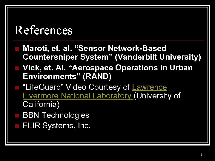 References n n n Maroti, et. al. “Sensor Network-Based Countersniper System” (Vanderbilt University) Vick,