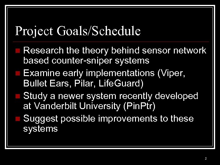 Project Goals/Schedule Research theory behind sensor network based counter-sniper systems n Examine early implementations