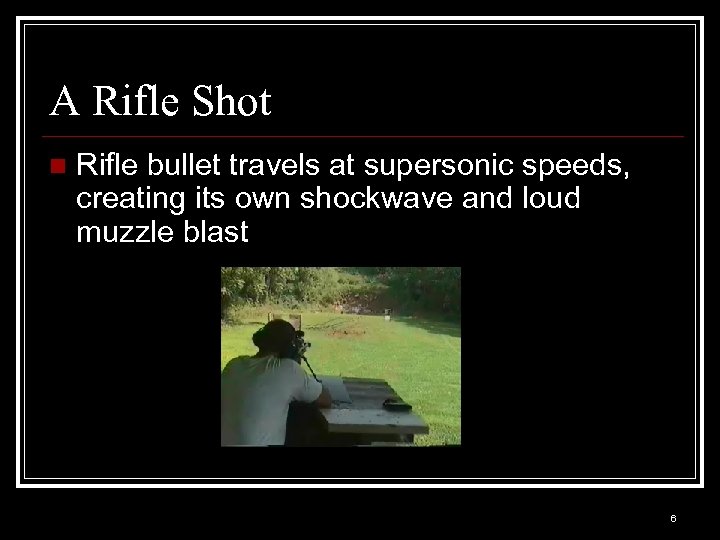A Rifle Shot n Rifle bullet travels at supersonic speeds, creating its own shockwave