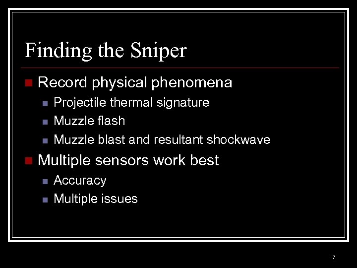 Finding the Sniper n Record physical phenomena n n Projectile thermal signature Muzzle flash