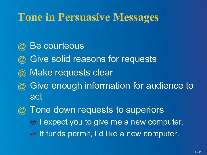 Tone in Persuasive Messages @ Be courteous @ Give solid reasons for requests @