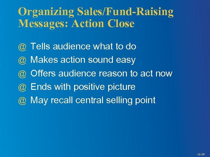 Organizing Sales/Fund-Raising Messages: Action Close @ Tells audience what to do @ Makes action