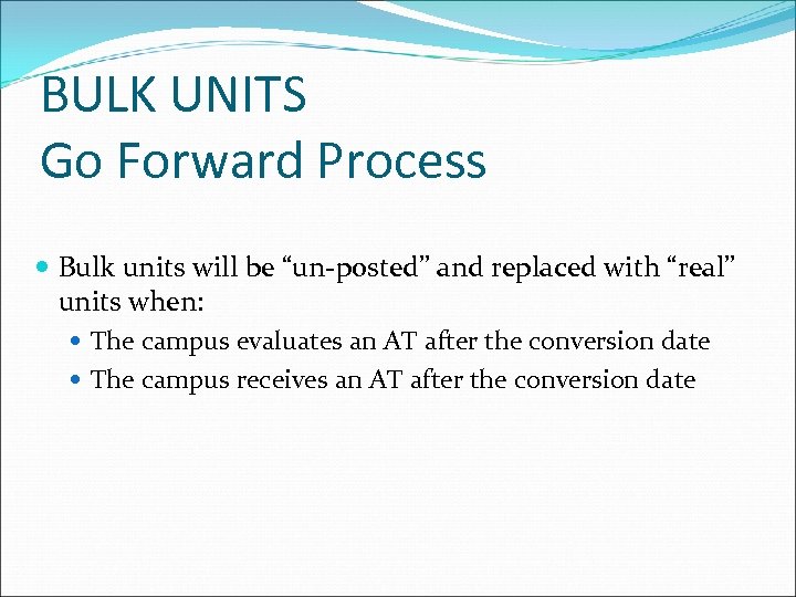 BULK UNITS Go Forward Process Bulk units will be “un-posted” and replaced with “real”