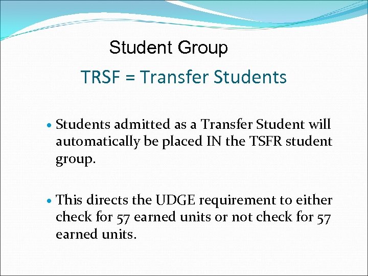 Student Group TRSF = Transfer Students admitted as a Transfer Student will automatically be