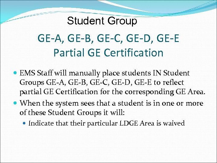 Student Group GE-A, GE-B, GE-C, GE-D, GE-E Partial GE Certification EMS Staff will manually