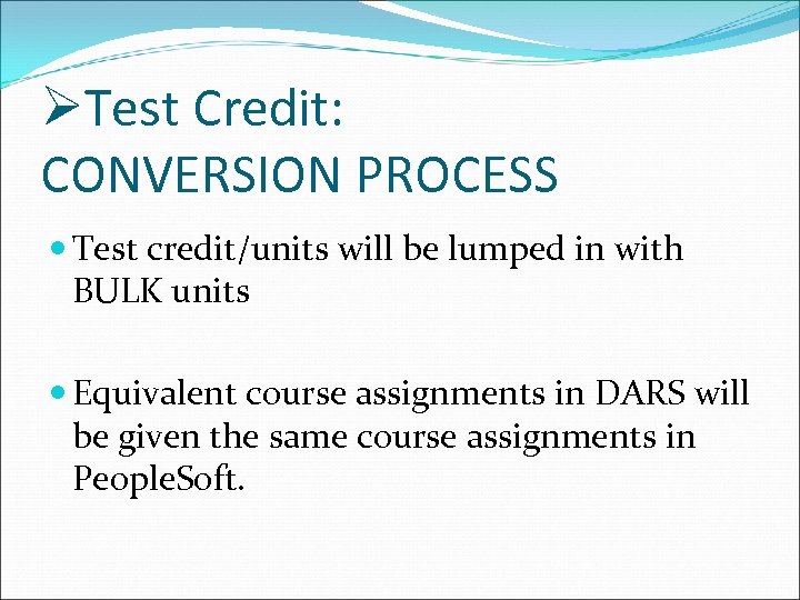 ØTest Credit: CONVERSION PROCESS Test credit/units will be lumped in with BULK units Equivalent