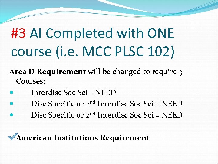 #3 AI Completed with ONE course (i. e. MCC PLSC 102) Area D Requirement