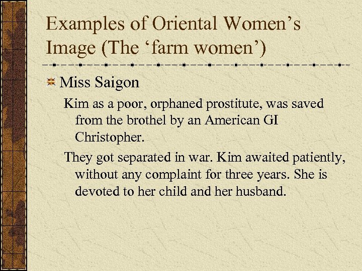 Examples of Oriental Women’s Image (The ‘farm women’) Miss Saigon Kim as a poor,