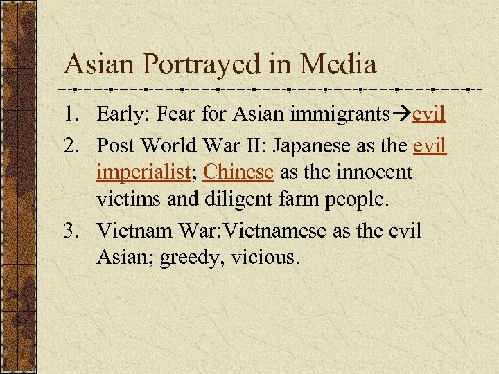 Asian Portrayed in Media 1. Early: Fear for Asian immigrants evil 2. Post World