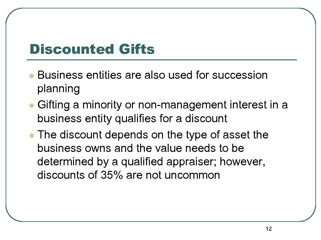 Discounted Gifts Business entities are also used for succession planning l Gifting a minority