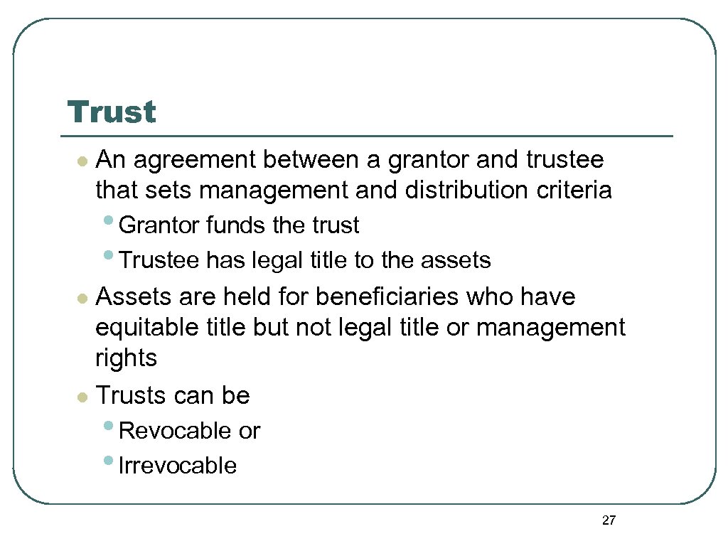 Trust l An agreement between a grantor and trustee that sets management and distribution