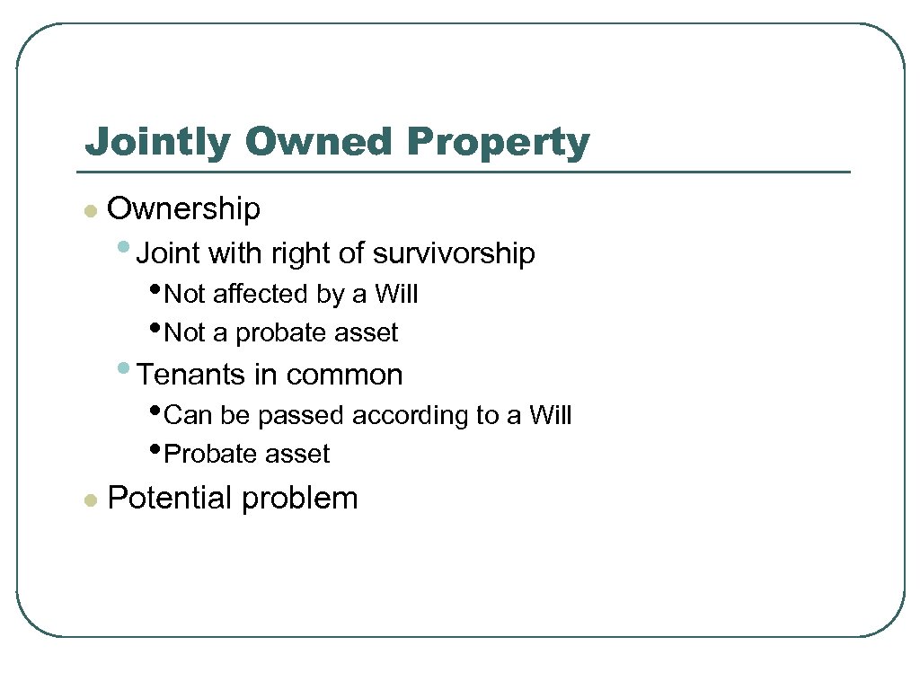 Jointly Owned Property l Ownership • Joint with right of survivorship • Not affected