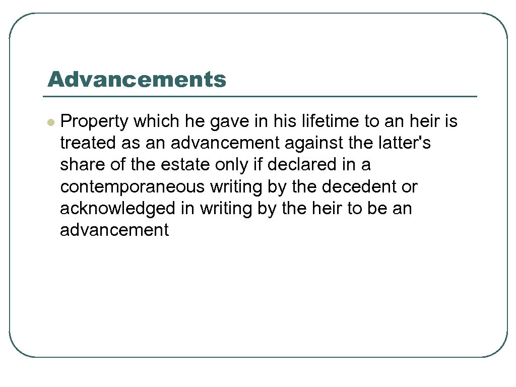 Advancements l Property which he gave in his lifetime to an heir is treated