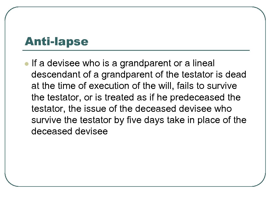 Anti-lapse l If a devisee who is a grandparent or a lineal descendant of