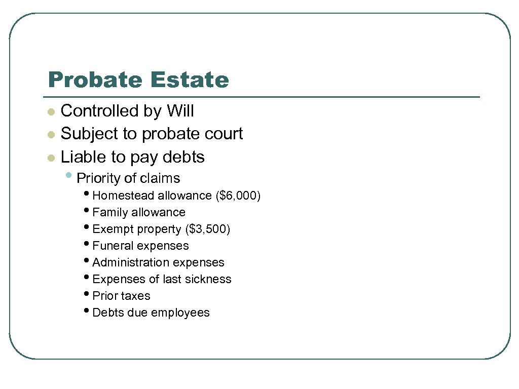 Probate Estate Controlled by Will l Subject to probate court l Liable to pay