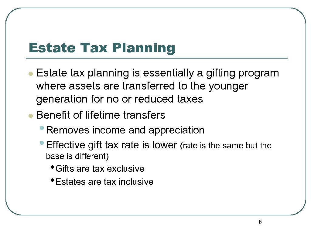 Estate Tax Planning Estate tax planning is essentially a gifting program where assets are