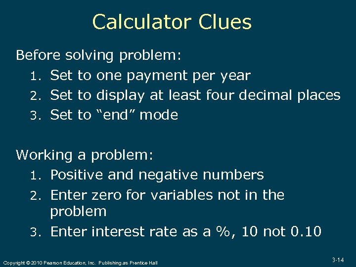 Calculator Clues Before solving problem: 1. Set to one payment per year 2. Set