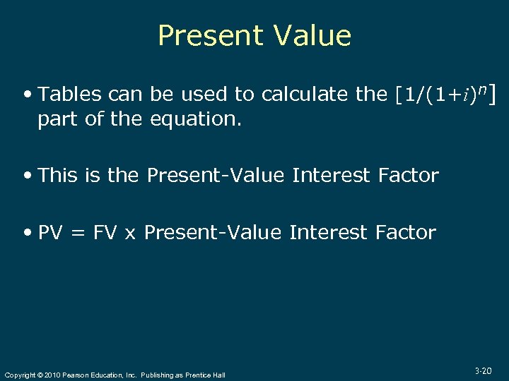 Present Value Tables can be used to calculate the [1/(1+i)n] part of the equation.
