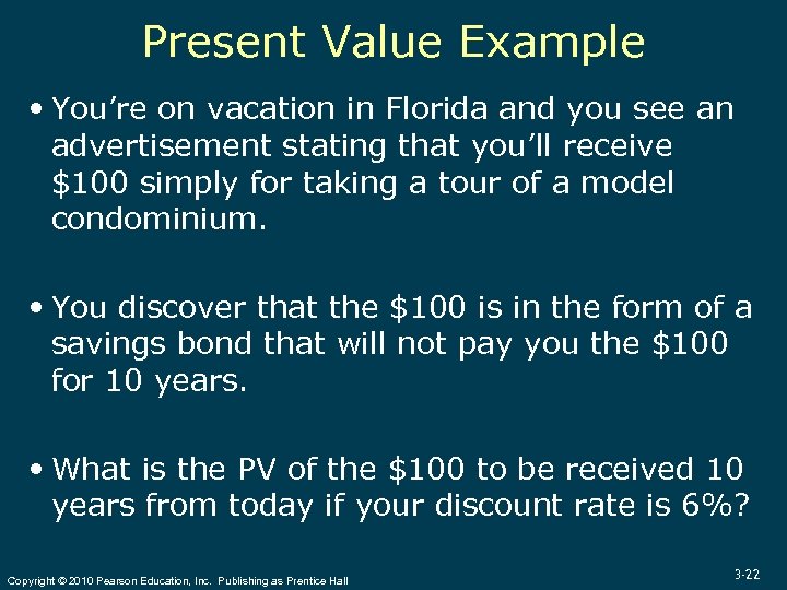 Present Value Example You’re on vacation in Florida and you see an advertisement stating