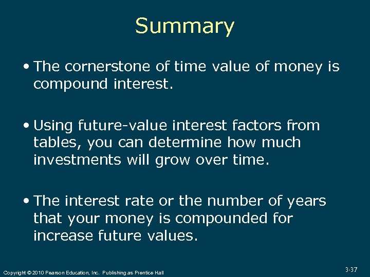 Summary The cornerstone of time value of money is compound interest. Using future-value interest