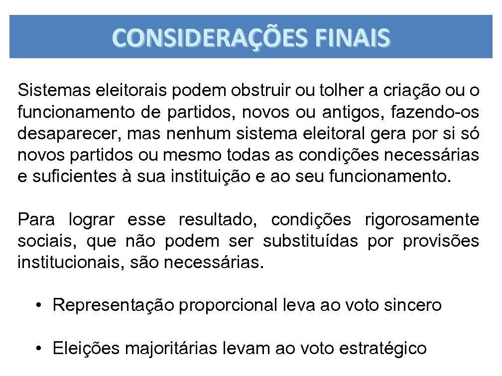 CONSIDERAÇÕES FINAIS Sistemas eleitorais podem obstruir ou tolher a criação ou o funcionamento de