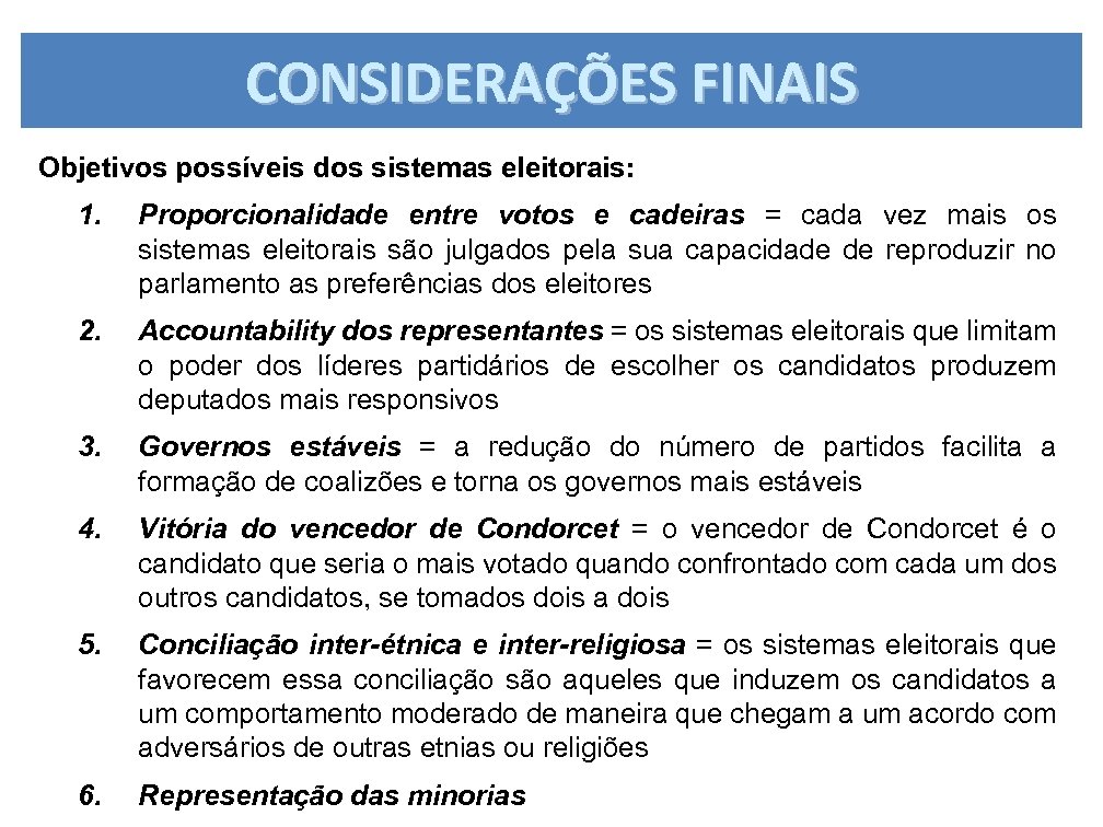 CONSIDERAÇÕES FINAIS Objetivos possíveis dos sistemas eleitorais: 1. Proporcionalidade entre votos e cadeiras =