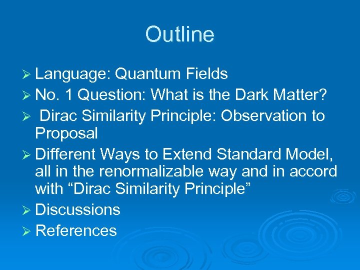 Outline Ø Language: Quantum Fields Ø No. 1 Question: What is the Dark Matter?