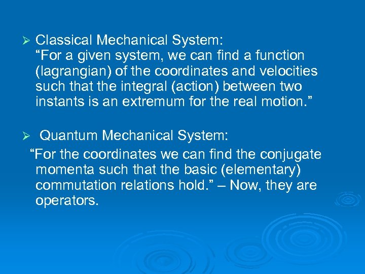 Ø Classical Mechanical System: “For a given system, we can find a function (lagrangian)