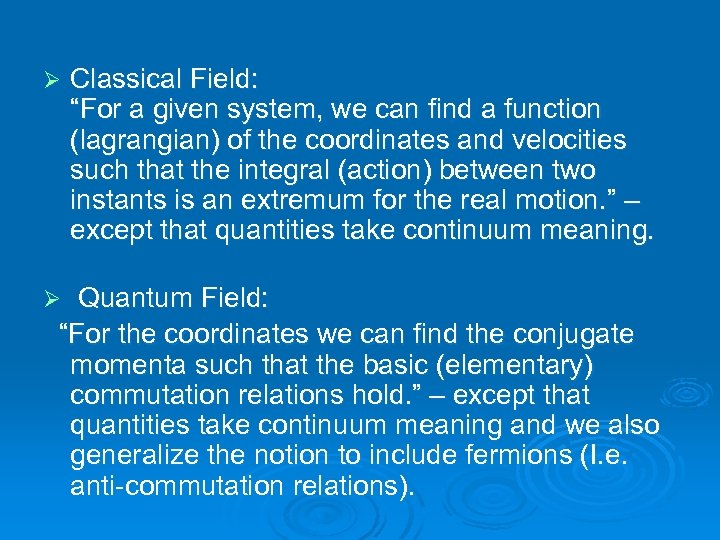 Ø Classical Field: “For a given system, we can find a function (lagrangian) of