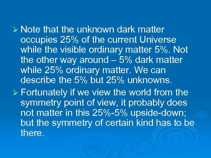 Ø Note that the unknown dark matter occupies 25% of the current Universe while