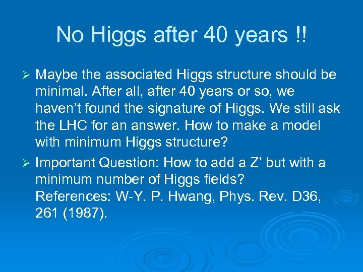 No Higgs after 40 years !! Maybe the associated Higgs structure should be minimal.