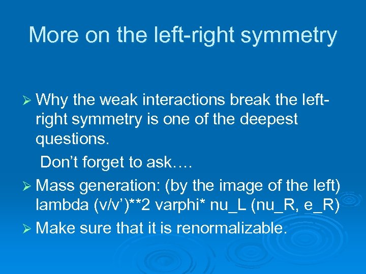 More on the left-right symmetry Ø Why the weak interactions break the left- right