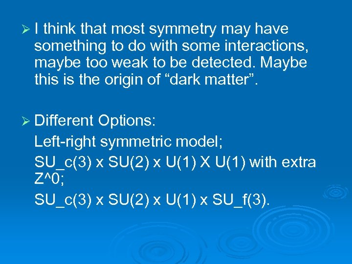 Ø I think that most symmetry may have something to do with some interactions,