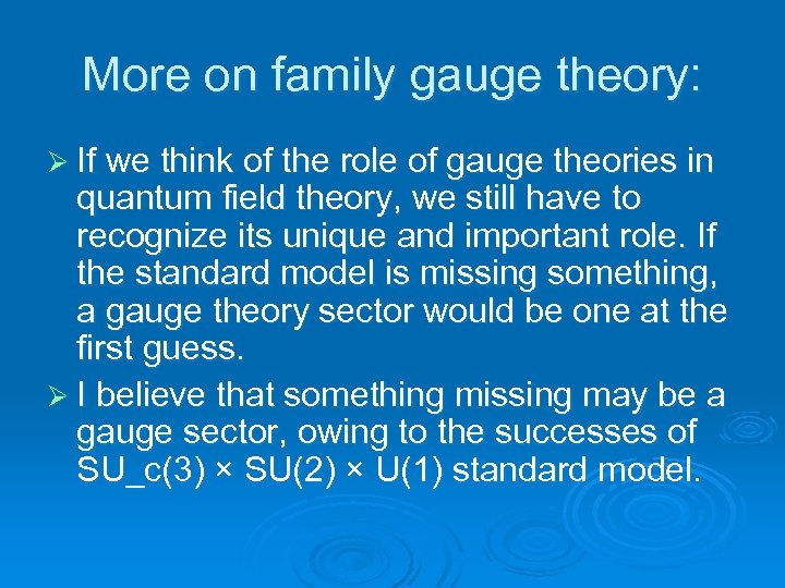 More on family gauge theory: Ø If we think of the role of gauge