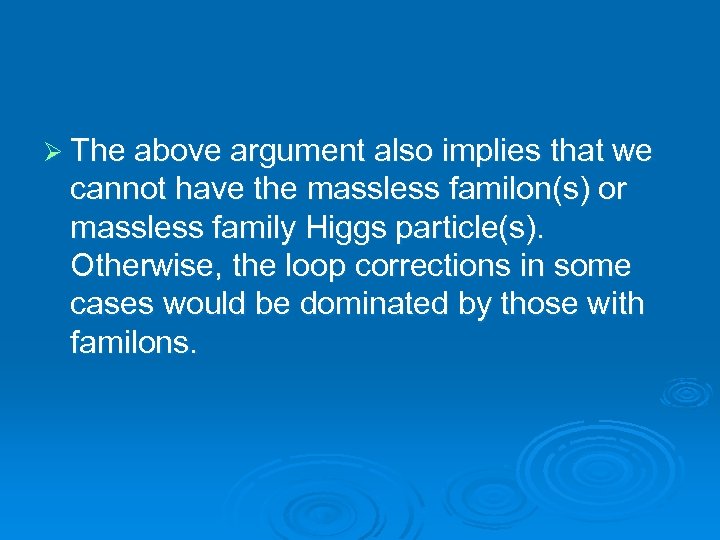 Ø The above argument also implies that we cannot have the massless familon(s) or