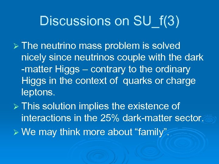 Discussions on SU_f(3) Ø The neutrino mass problem is solved nicely since neutrinos couple