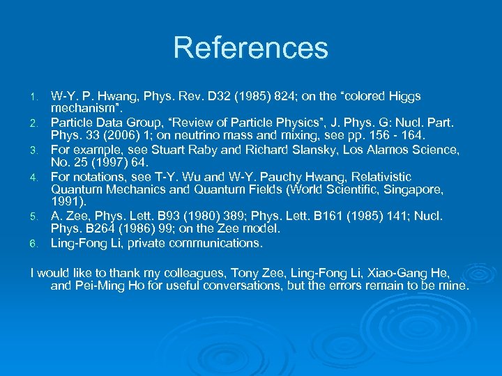 References 1. 2. 3. 4. 5. 6. W-Y. P. Hwang, Phys. Rev. D 32