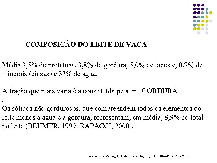 COMPOSIÇÃO DO LEITE DE VACA Média 3, 5% de proteínas, 3, 8% de gordura,