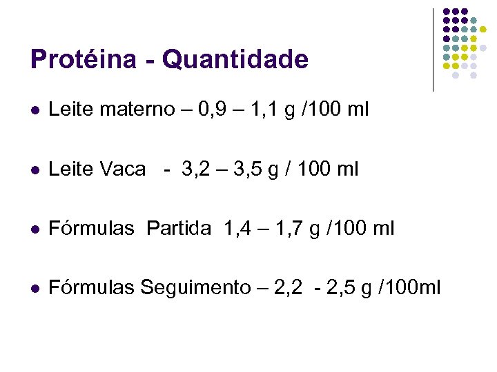 Protéina - Quantidade l Leite materno – 0, 9 – 1, 1 g /100