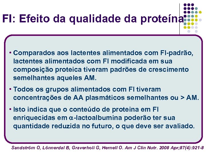 FI: Efeito da qualidade da proteína • Comparados aos lactentes alimentados com FI-padrão, lactentes