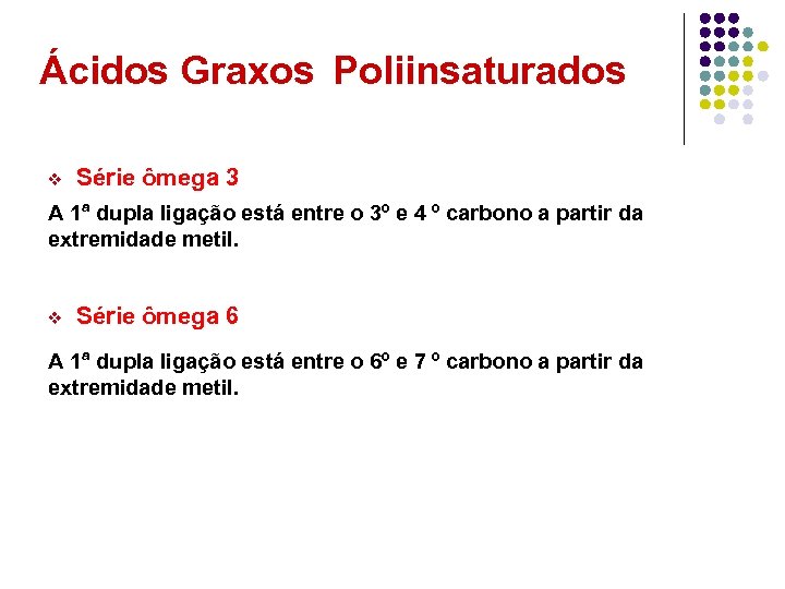 Ácidos Graxos Poliinsaturados v Série ômega 3 A 1ª dupla ligação está entre o