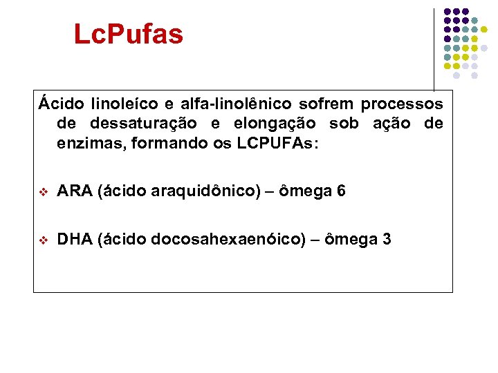 Lc. Pufas Ácido linoleíco e alfa-linolênico sofrem processos de dessaturação e elongação sob ação