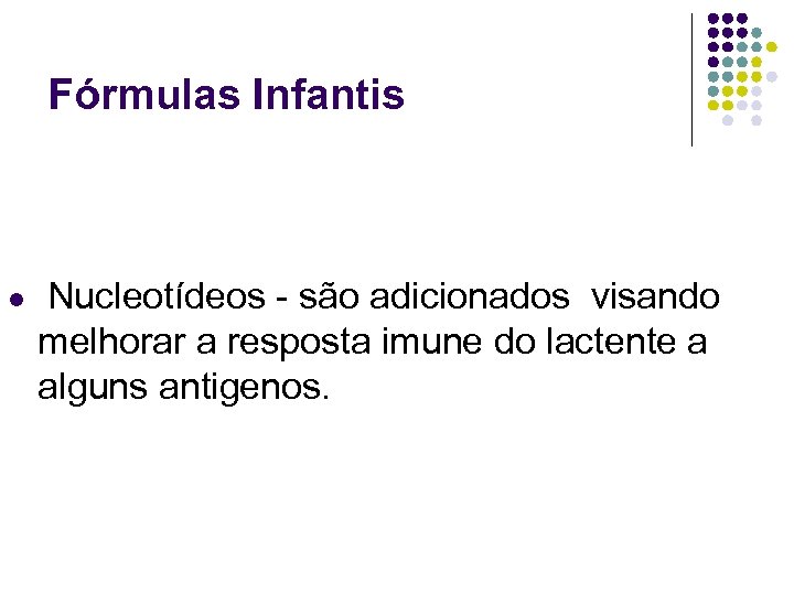 Fórmulas Infantis l Nucleotídeos - são adicionados visando melhorar a resposta imune do lactente