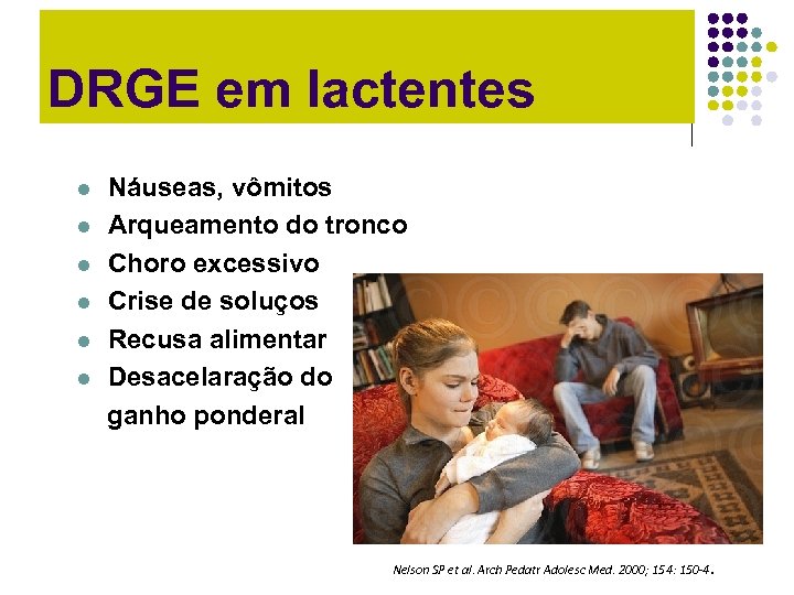 DRGE em lactentes Náuseas, vômitos l Arqueamento do tronco l Choro excessivo l Crise